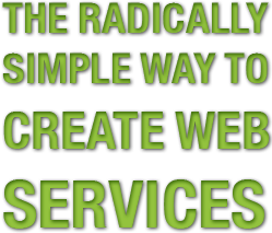 THE RADICALLY SIMPLE WAY TO CREATE WEB SERVICES